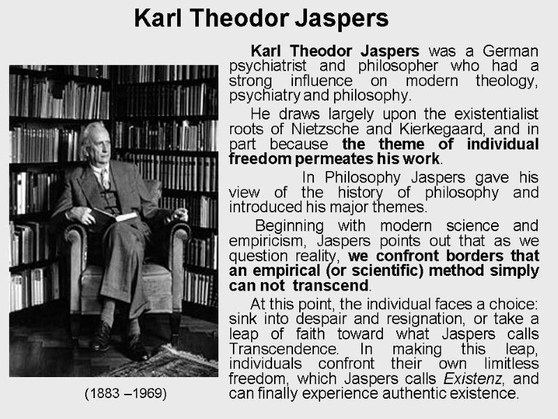 Karl Theodor Jaspers was a German psychiatrist and philosopher who had a strong influence